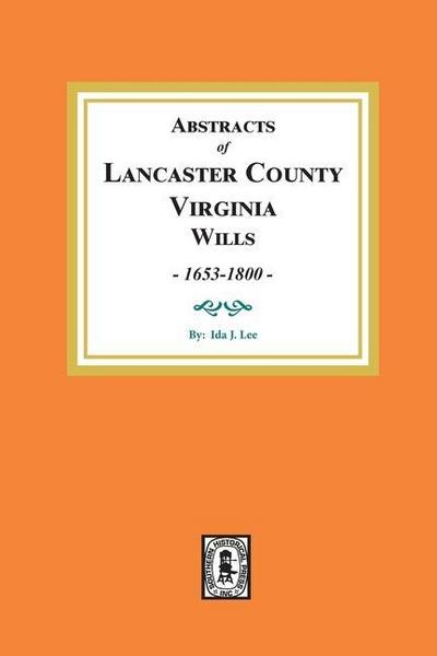 Abstracts of Lancaster County, Virginia Wills, 1653-1800