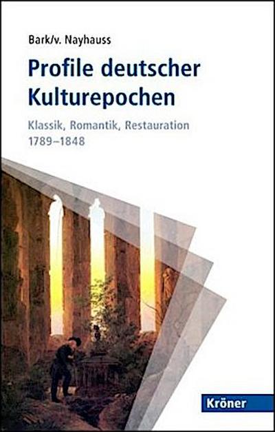 Profile deutscher Kulturepochen: Klassik, Romantik, Restauration 1789-1848