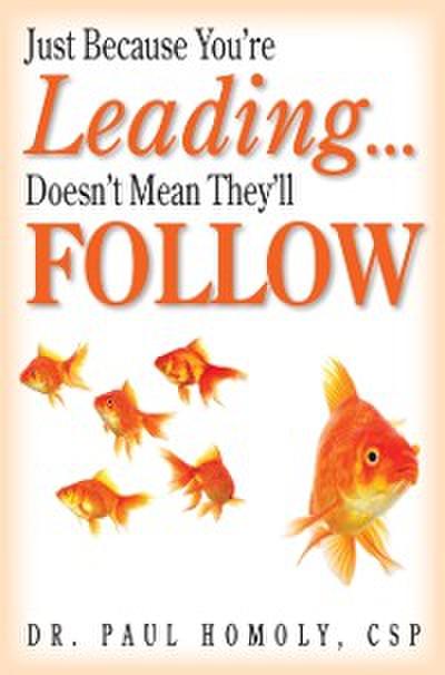 Just Because You’re Leading... Doesn’t Mean They’ll Follow