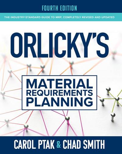Orlicky’s Material Requirements Planning, Fourth Edition