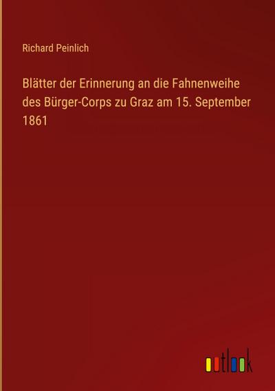 Blätter der Erinnerung an die Fahnenweihe des Bürger-Corps zu Graz am 15. September 1861