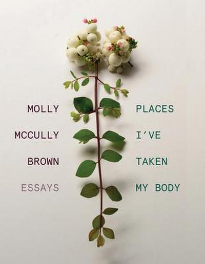 Places I’ve Taken My Body: Essays