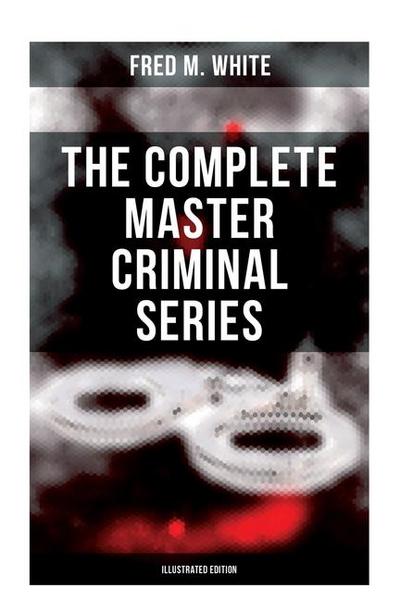 The Complete Master Criminal Series (Illustrated Edition)