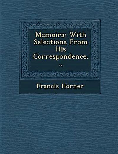 Memoirs: With Selections from His Correspondence...