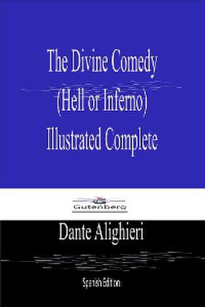 The Divine Comedy  (Hell or Inferno) Illustrated Complete (Spanish Edition)