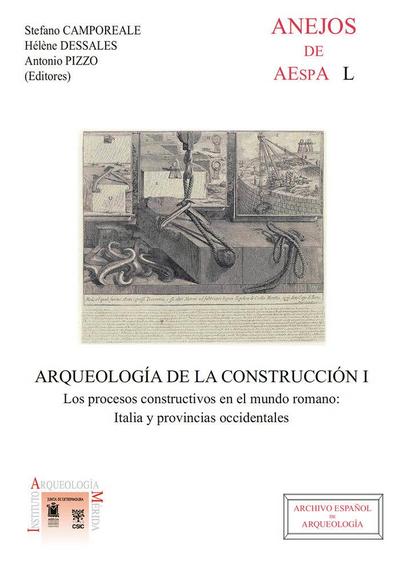 Arqueología de la construcción : los procesos constructivos en Italia y provincias Occidentales : actas del Workshop, celebrado en Mérida el 25-26 de octubre de 2007