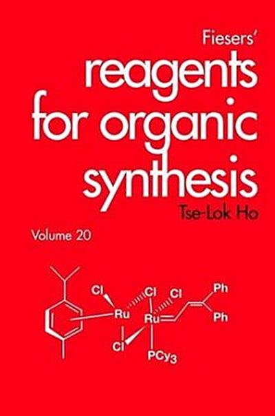 Fiesers’ Reagents for Organic Synthesis, Volume 20