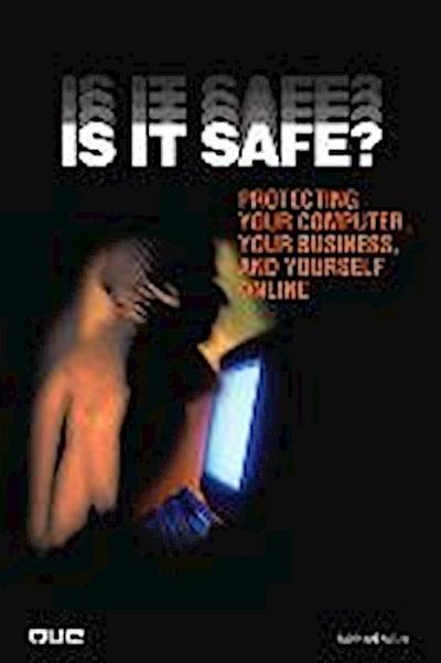 Is it Safe?: Protecting Your Computer, Your Business, and Yourself Online by ...