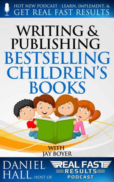 Writing and Selling Bestselling Children’s Books (Real Fast Results, #13)
