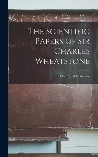 The Scientific Papers of Sir Charles Wheatstone