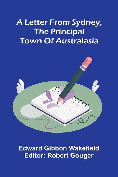 A Letter From Sydney, The Principal Town Of Australasia