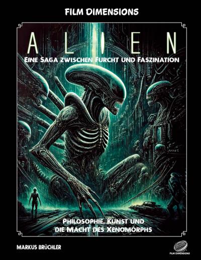 Film Dimensions: Alien - Das Franchise - Eine Saga zwischen Furcht und Faszination