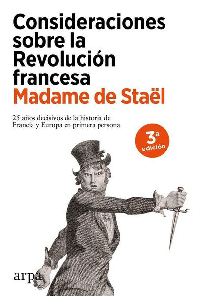 Consideraciones sobre la Revolución francesa : 25 años decisivos de la historia de Francia y de Europa en primera persona