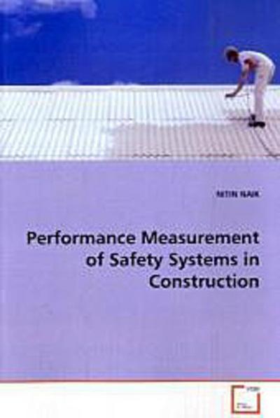 Performance Measurement of Safety Systems in  Construction