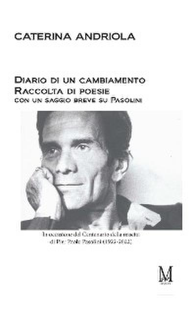 Diario di un cambiamento: Raccolta di poesie con un saggio breve su Pasolini