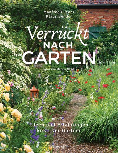 Verrückt nach Garten. Ideen und Erfahrungen kreativer Gärtner