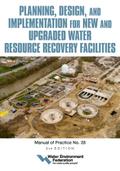 Planning, Design and Implementation for New and Upgraded Water Resource Recovery Facilities, 2nd edition, MOP 28
