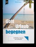 Gott im Urlaub begegnen
