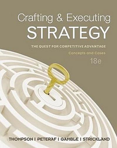 Crafting and Executing Strategy: The Quest for Competitive Advantage: Concepts and Cases