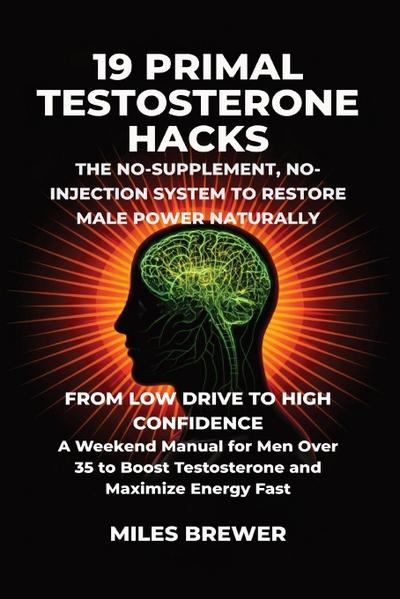 19 Primal Testosterone Hacks - The No-Supplement, No-Injection System to Restore Male Power Naturally