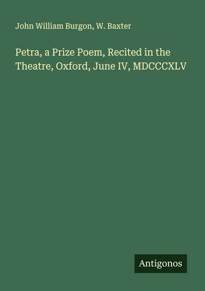 Petra, a Prize Poem, Recited in the Theatre, Oxford, June IV, MDCCCXLV