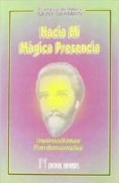 Hacia mi mágica presencia : instrucciones fundamentales