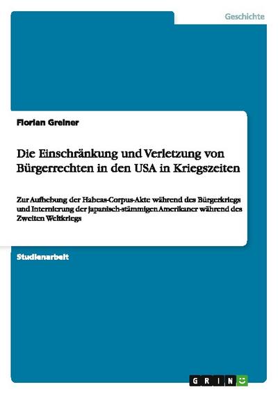 Die Einschränkung und Verletzung von Bürgerrechten in den USA in Kriegszeiten