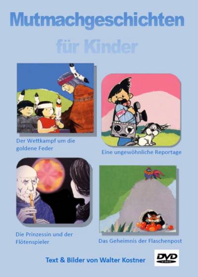 Kindergeschichten, die Mut machen /Das Geheimnis der Flaschenpost/Der Wettkampf und die goldene Adlerfeder/Die Prinzessin und der Flötenspieler/Eine ungewöhnliche Reportage - Sprecher: Karin Meffert