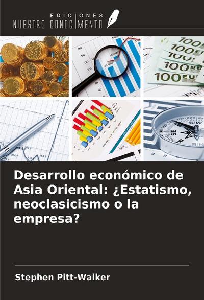 Desarrollo económico de Asia Oriental: ¿Estatismo, neoclasicismo o la empresa?