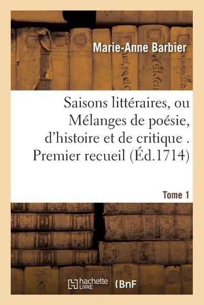 Saisons Littéraires, Ou Mélanges de Poésie, d’Histoire Et de Critique Tome 1