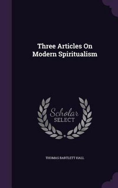 Three Articles On Modern Spiritualism