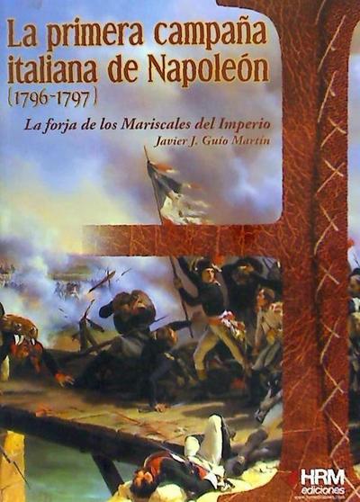 La primera campaña italiana de Napoleón, 1796-1797 : La forja de los mariscales del imperio
