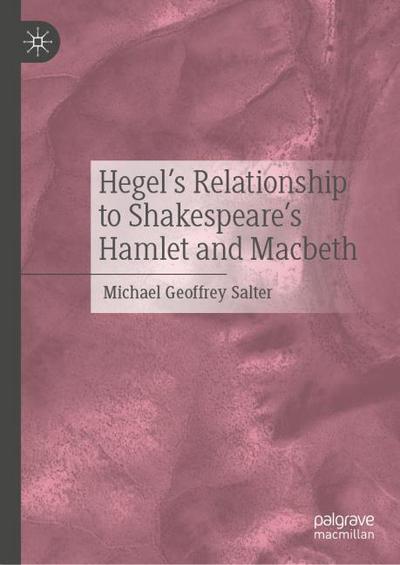 Hegel’s Relationship to Shakespeare’s Hamlet and Macbeth
