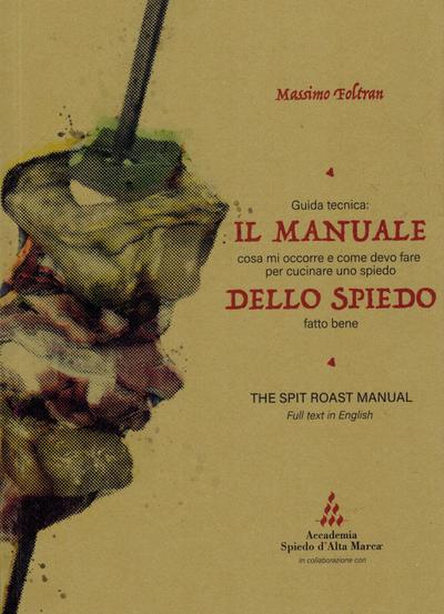 Il manuale dello spiedo. Guida tecnica: cosa mi occorre e come devo fare per cucinare uno spiedo fatto bene