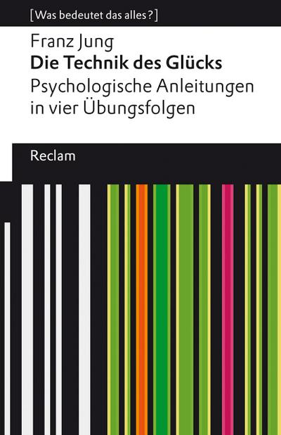 Die Technik des Glücks. Psychologische Anleitungen in vier Übungsfolgen. Mit einem Essay von Enno Stahl. [Was bedeutet das alles?]