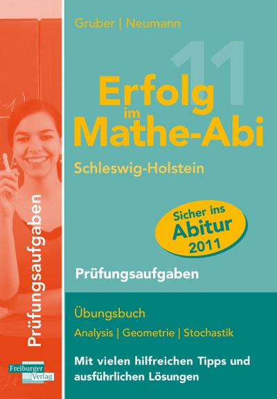 Erfolg im Mathe-Abi 2011 Schleswig-Holstein Prüfungsaufgaben: Übungsbuch mit Prüfungsaufgaben zu Analysis, Geometrie und Stochastik Mit vielen hilfreichen Tipps und ausführlichen Lösungen