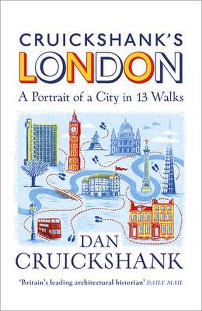Cruickshank’s London: A Portrait of a City in 20 Walks