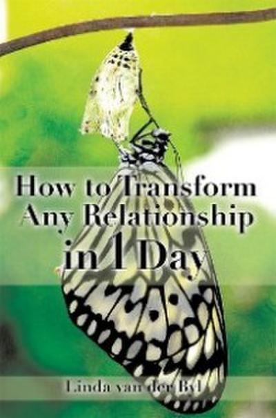How to Transform Any Relationship in 1 Day