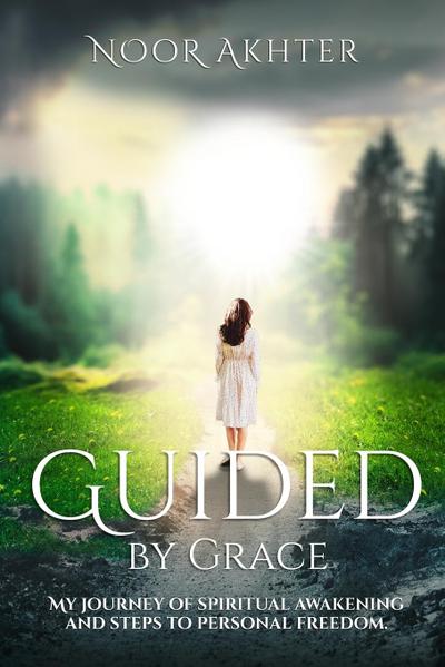 GUIDED BY GRACE MY JOURNEY OF SPIRITUAL AWAKENING AND STEPS TO PERSONAL FREEDOM