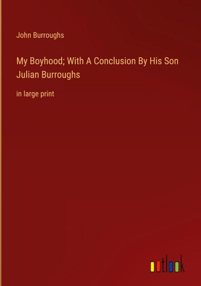 My Boyhood; With A Conclusion By His Son Julian Burroughs