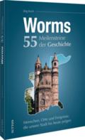 Worms. 55 Meilensteine der Geschichte