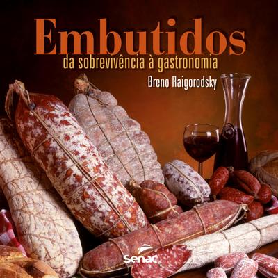 EMBUTIDOS: DA SOBREVIVÊNCIA À GASTRONOMIA