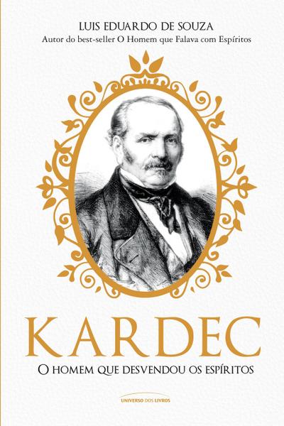 Kardec: o homem que desvendou os espíritos