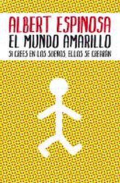 El mundo amarillo : si crees en los sueños, ellos se crearán