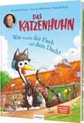 Das Katzenhuhn: Was macht der Fisch auf dem Dach?