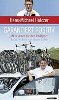 Garantiert positiv: Mein Leben für den Radsport Aufgezeichnet von Jürgen Löhle