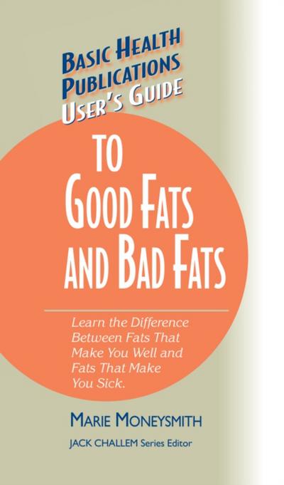 User’s Guide to Good Fats and Bad Fats