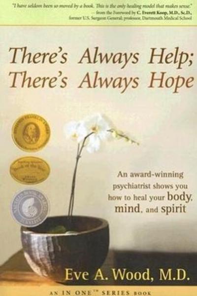 There’s Always Help; There’s Always Hope: An Award-Winning Psychiatrist Shows You How to Heal Your Body, Mind, and Spirit