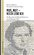 Mut, Mut - noch lebe ich: Die Kassiber der Elfriede Hartmann aus der Gestapo-Haft