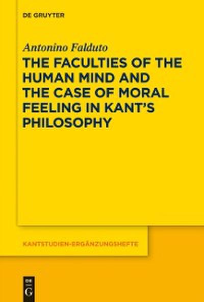 The Faculties of the Human Mind and the Case of Moral Feeling in Kant’s Philosophy